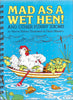 Mad as a Wet Hen!