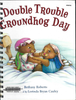 Double Trouble Groundhog Day