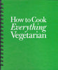 How to Cook Everything Vegetarian