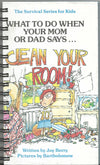 What to Do When Your Mom or Dad Says... Clean Your Room!