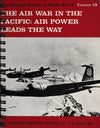 Air War In The Pacific: Air Power Leads the Way (Volume 13)